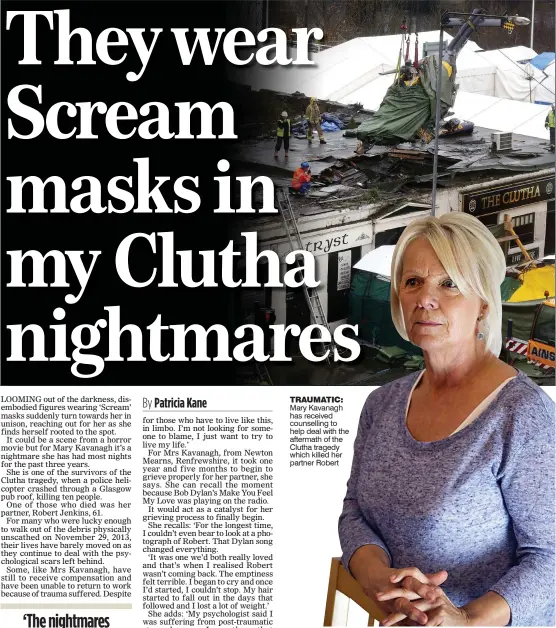  ??  ?? TRAUMATIC: Mary Kavanagh has received counsellin­g to help deal with the aftermath of the Clutha tragedy which killed her partner Robert