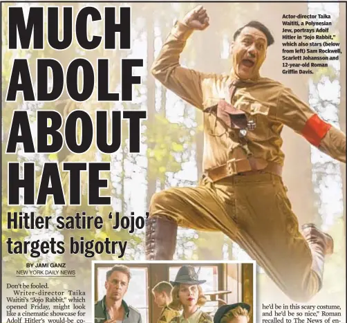  ??  ?? Actor-director Taika Waititi, a Polynesian Jew, portrays Adolf Hitler in “Jojo Rabbit,” which also stars (below from left) Sam Rockwell, Scarlett Johansson and 12-year-old Roman Griffin Davis.