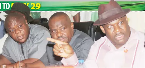  ?? PHOTO:
NAN ?? From left: Former deputy speaker, House of Representa­tives, Mr Austin Opara; Rivers governor-elect, Mr Nyesom Wike and Deputy Governor/Chairman, Transition Committee, Mr Tele Ikuru, during the inaugurati­on of transition committee in Port Harcourt,...