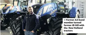  ??  ?? Former JLS band member turned farmer JB Gill with the New Holland tractors