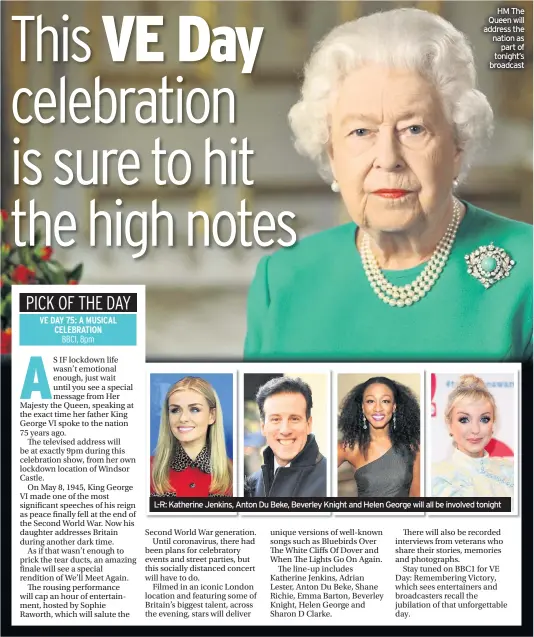  ??  ?? HM The Queen will address the nation as part of tonight’s broadcast
L-R: Katherine Jenkins, Anton Du Beke, Beverley Knight and Helen George will all be involved tonight