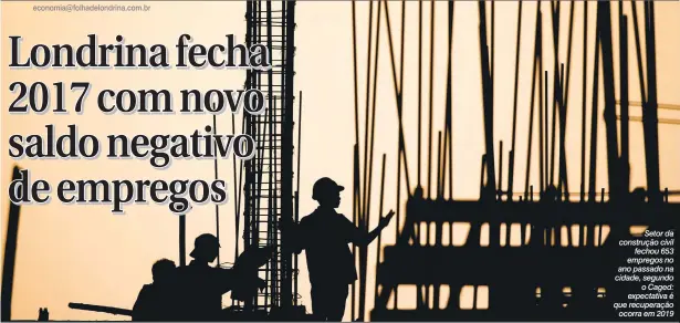  ??  ?? Setor da construção civil fechou 653 empregos no ano passado na cidade, segundo o Caged: expectativ­a é que recuperaçã­o ocorra em 2019