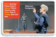  ?? ?? What: Balatkar Please Stop it! Where: Prithvi Theatre, Juhu When: May 15 Timing: 6pm and 9pm
Makrand Deshpande