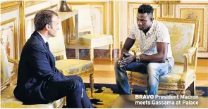  ??  ?? BRAVO President Macron meets Gassama at Palace