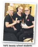  ?? Picture: MIKE BATTERHAM ?? TAFE beauty school students (from left) Daisy Fisher, Brianna Toms and Taylah Ruck.