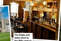  ??  ?? The Eagle pub dates back to the 16th century