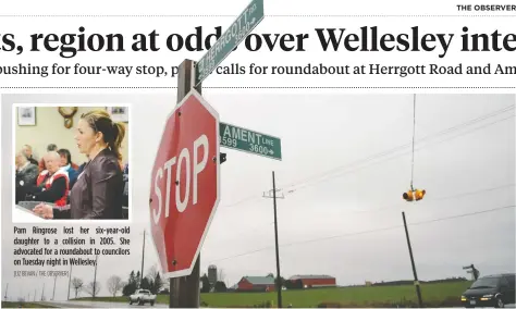  ?? [LIZ BEVAN / THE OBSERVER] ?? Pam Ringrose lost her six-year-old daughter to a collision in 2005. She advocated for a roundabout to councilors on Tuesday night in Wellesley. The two-way stop currently at Herggott Road and Ament Line in St. Clements has seen six collisions this...