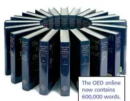  ??  ?? The OED online now contains 600,000 words.