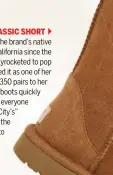  ??  ?? UGG CLASSIC SHORT
A staple of cold-footed surfers in the brand’s native Australia and on the beaches of California since the 1970s, the shearling-lined boot skyrockete­d to pop culture fluency when Oprah shared it as one of her “Favorite Things” in 2000, gifting 350 pairs to her studio audience at the time. The boots quickly became a fashion must-have for everyone from Paris Hilton to “Sex and the City’s” Carrie Bradshaw, embodying the boho-maximalist look that came to define the decade.