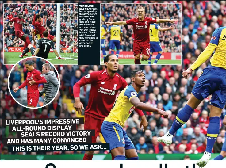  ??  ?? THREE ANDEASY: Liverpool had wrapped up the game before half-time with goals by Salah (left) and Matip (main picture) and even when Van Dijk (below left) and Shaqiri (right) went off they were able to close out the game coolly and calmly