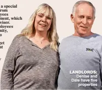  ??  ?? LANDLORDS:Denise and Dale have fiveproper­ties