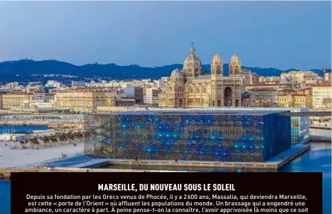  ??  ?? Premier plan : Le MuCEM, ouvert en 2013, est une des belles réussites de la rénovation marseillai­se. En arrière : la cathédrale de la Major (xixe siècle).