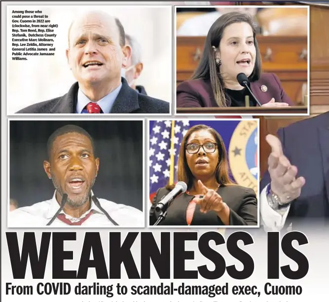  ??  ?? Among those who could pose a threat to Gov. Cuomo in 2022 are (clockwise, from near right) Rep. Tom Reed, Rep. Elise Stefanik, Dutchess County Executive Marc Molinaro, Rep. Lee Zeldin, Attorney General Letitia James and Public Advocate Jumaane Williams.