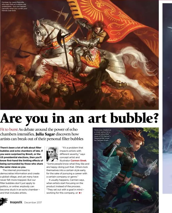  ??  ?? Combat, by Jason Rainville, who says that art bubbles are undesirabl­e – but can happen naturally when you curate your friends over time. Xuna was created as a cover option for a special subscriber issue of PC Gamer’s Neverwinte­r cover by Carmen Sinek.