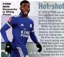  ??  ?? FORM MAN: Iheanacho is lifting Foxes