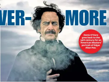  ??  ?? Denis O'Hare goes back to the 19th century for an "American Masters" portrait of Edgar Allan Poe.