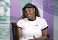  ?? AP ?? Serena Williams during a press conference in London. —