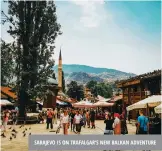  ??  ?? sarajevo is on trafalgar’s new balkan adventure