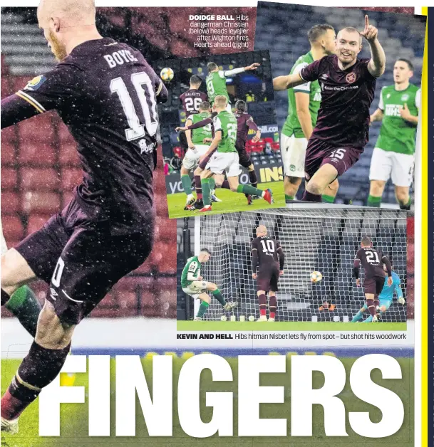  ??  ?? DOIDGE BALL Hibs dangerman Christian (below) heads leveller after Wighton fires Hearts ahead (right)
Hibs hitman Nisbet lets fly from spot – but shot hits woodwork