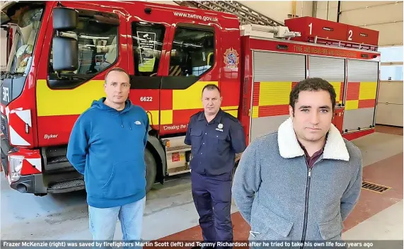  ?? ?? Frazer Mckenzie (right) was saved by firefighte­rs Martin Scott (left) and Tommy Richardson after he tried to take his own life four years ago