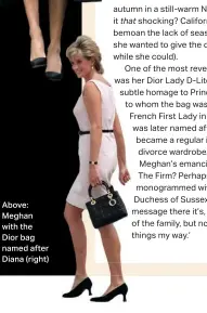  ?? ?? Above: Meghan with the Dior bag named after Diana (right)