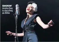  ??  ?? SMOKIN’ Andra Day is dazzling as Billie