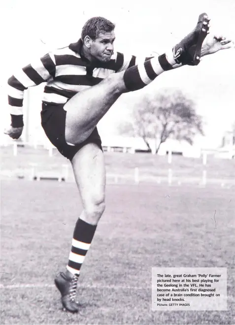 ?? Picture: GETTY IMAGES ?? The late, great Graham 'Polly' Farmer pictured here at his best playing for the Geelong in the VFL. He has become Australia’s first diagnosed case of a brain condition brought on by head knocks.