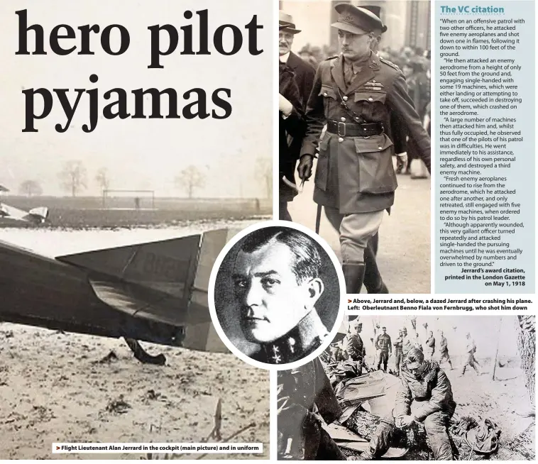  ??  ?? > Flight Lieutenant Alan Jerrard in the cockpit (main picture) and in uniform >
Above, Jerrard and, below, a dazed Jerrard after crashing his plane. Left: Oberleutna­nt Benno Fiala von Fernbrugg, who shot him down