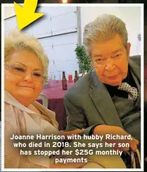  ?? ?? Joanne Harrison with hubby Richard, who died in 2018. She says her son has stopped her $25G monthly
payments