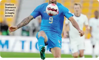  ?? ?? Gianluca Scamacca (23 anni) in maglia azzurra