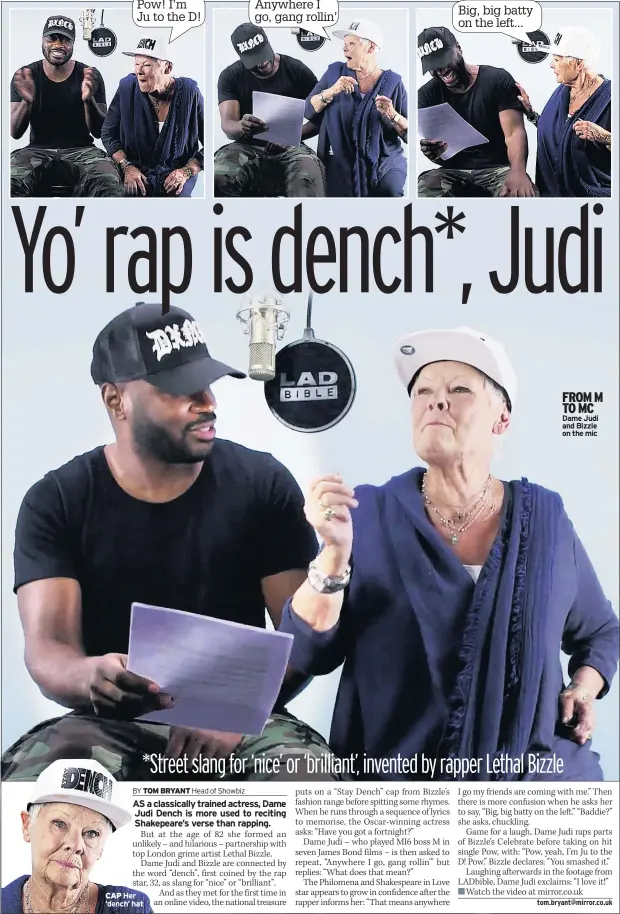  ??  ?? CAP Her ‘dench’ hat FROM M TO MC Dame Judi and Bizzle on the mic