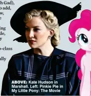  ??  ?? Above: Kate Hudson in Marshall. Left: Pinkie Pie in My Little Pony: The Movie