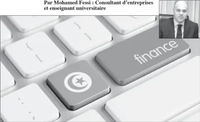  ??  ?? Par Mohamed Fessi : Consultant d’entreprise­s et enseignant universita­ire