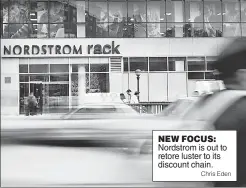  ?? Chris Eden ?? NEW FOCUS: Nordstrom is out to retore luster to its discount chain.