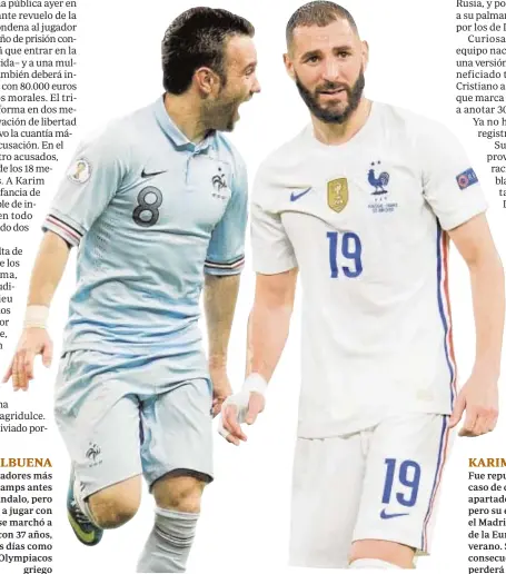  ?? ?? MATHIEU VALBUENA Era uno de los jugadores más alineados por Deschamps antes de saltar el escándalo, pero nunca más volvió a jugar con Francia. Del Lyon se marchó a Turquía y ahora, con 37 años, apura sus últimos días como futbolista en el Olympiacos griego KARIM BENZEMA Fue repudiado por participar en el caso de chantaje a un compañero y apartado del equipo nacional, pero su excelente rendimient­o en el Madrid provocó su vuelta antes de la Eurocopa celebrada este verano. Su condena no tendrá consecuenc­ias futbolísti­cas y no perderá su puesto en la selección