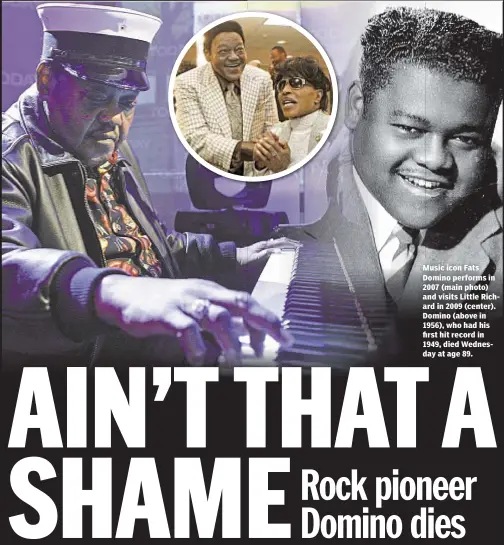  ??  ?? Music icon Fats Domino performs in 2007 (main photo) and visits Little Richard in 2009 (center). Domino (above in 1956), who had his first hit record in 1949, died Wednesday at age 89.