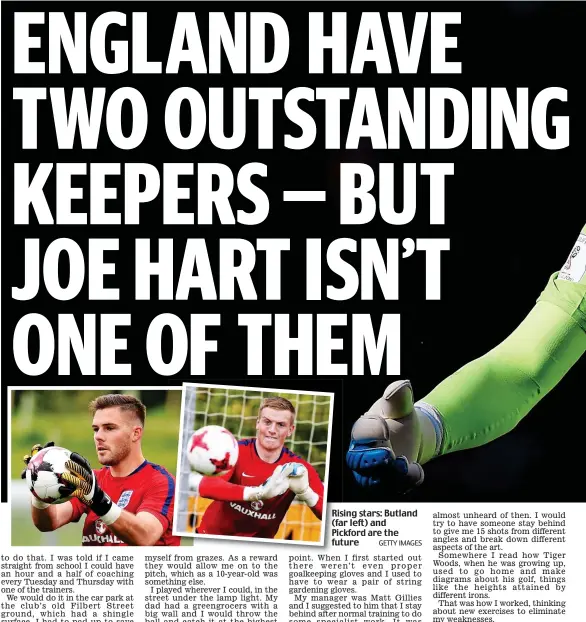  ?? GETTY IMAGES ?? RisingRis stars: Butland (far(fa left) and PickfordPi­c are the futurefut