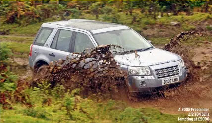  ??  ?? A 2008 Freelander
2.2 TD4 SE is tempting at £5000