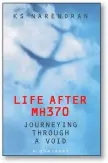  ??  ?? Life after MH370: Journeying Through A Void