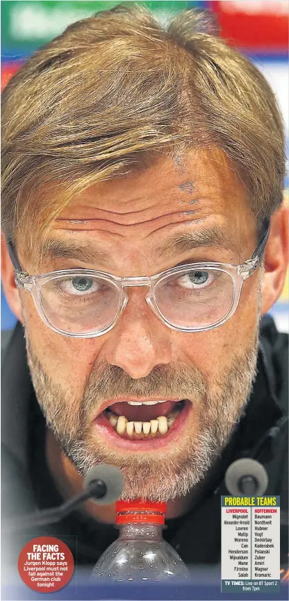  ??  ?? FACING THE FACTS Jurgen Klopp says Liverpool must not fail against the German club tonight