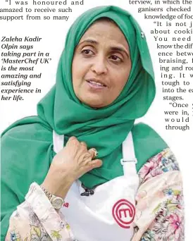  ??  ?? Zaleha Kadir Olpin says taking part in a ‘MasterChef UK’ is the most amazing and satisfying experience in her life.