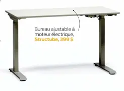  ?? ?? Bureau ajustable à moteur électrique, Structube, 399 $