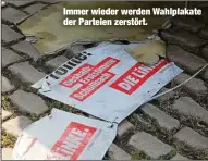  ??  ?? Immer wieder werden Wahlplakat­e der Parteien zerstört.