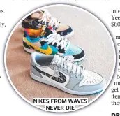  ?? ?? NIKES FROM WAVES NEVER DIE