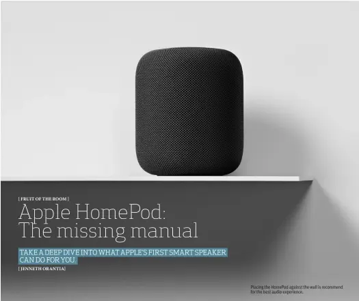  ??  ?? Placing the HomePod against the wall is recommend for the best audio experience.