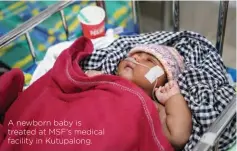  ??  ?? A newborn baby is treated at MSF’s medical facility in Kutupalong.