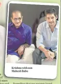  ?? ?? Krishna with son Mahesh Babu