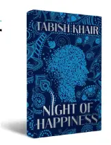  ??  ?? NIGHT OF HAPPINESS Tabish Khair PAN MACMILLAN INDIA ` 450, 168 pages