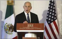  ?? CARLOS BARRIA — POOL (VIA AP) ?? U.S. Homeland Security Secretary John Kelly speaks at the Mexican Ministry of Foreign Affairs in Mexico City on Thursday.