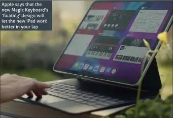  ??  ?? Apple says that the new Magic Keyboard’s ‘floating’ design will let the new iPad work better in your lap